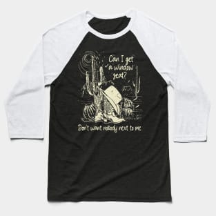 Can I Get A Window Seat Don't Want Nobody Next To Me Cactus Boots Cowboy Baseball T-Shirt